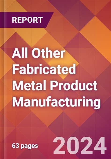 fabricated metal product manufacturing report summary|fabricated metal products market.